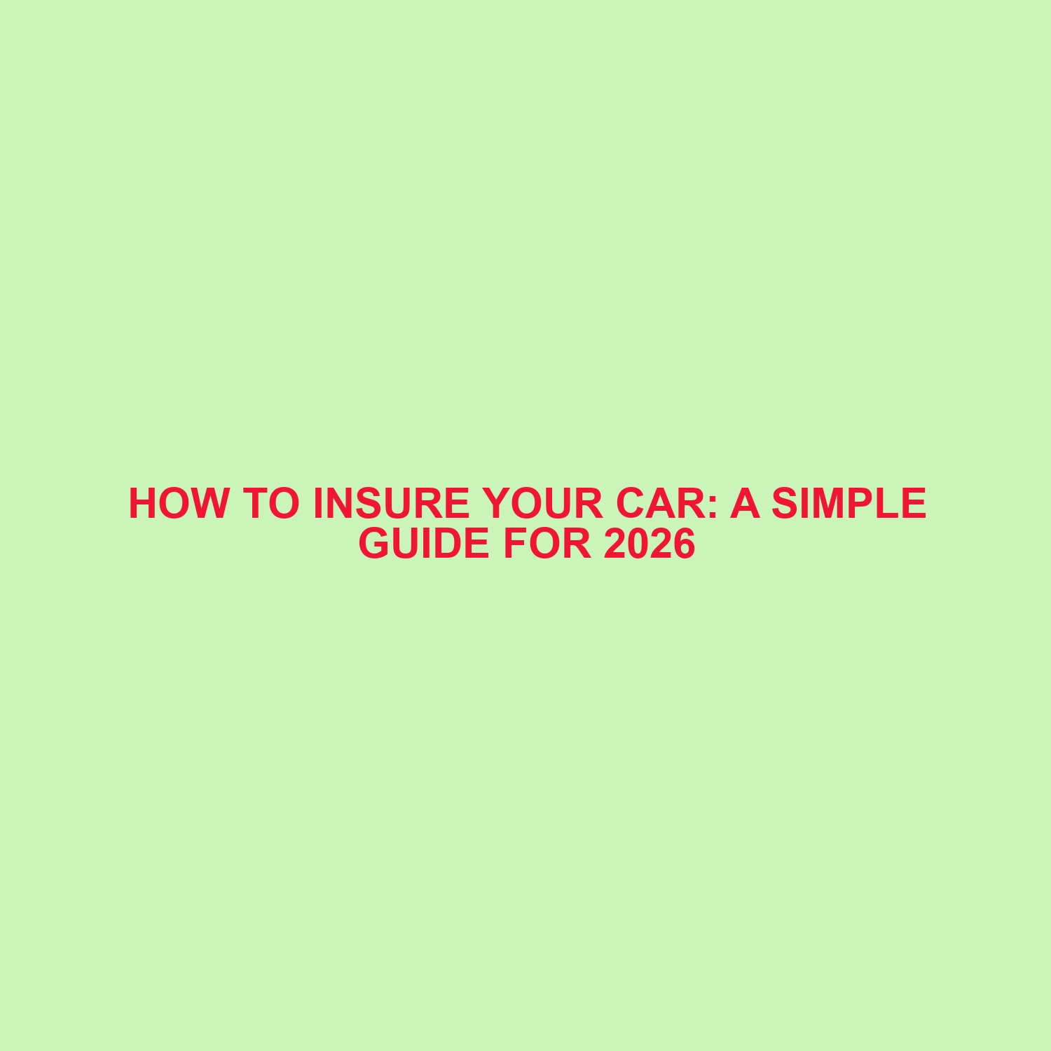 How to Insure Your Car: A Simple Guide for 2026